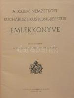 A XXXIV. Nemzetközi Eucharisztikus Kongresszus emlékkönyve, Szent István-Társulat kiadása, Budapest ...