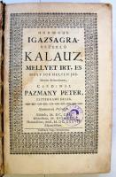 Pázmány Péter: Hodoegus. Igazságra-vezerlö kalauz, mellyet irt, es most sok helyen jobbitván ki-bocsátott, cardinal.. Posonban, 1637. typ. Soc. Jesu. 1073p. Harmadik kiadás. A ritkább B variáns egy darabja. A címlap alján itt &#8222;Találtatik Nagy-Szombatban&#8221; olvasható, az utolsó levélen pedig a szöveg alatt és fölött is &#8222;IHS&#8221; feliratú könyvdísz áll. Enyhén sérült gerincű, kopottas, korabeli bőrkötésben