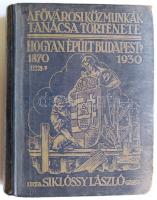 Siklóssy László: Hogyan épült Budapest? (1870-1930). A Fővárosi Közmunkák Tanácsa története. Bp., 1931, Főv. Közmunkák Tanácsa. (Athenaeum ny.) 623 l., 1 térkép (színes, kihajtható). Kiadói, aranyozott vászonkötésben kopott sarokkal nejlon védőborítással