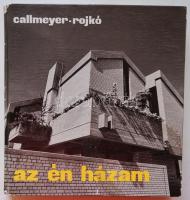 Callmeyer Ferenc - Rojkó Ervin: Az én házam. Bp, 1977, Műszaki Könyvkiadó. Fekete-fehér fotókkal, jó állapotban