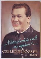 Nótáskedvű volt az apám: Cselényi József élete. ifj. Cselényi József dedikálásával