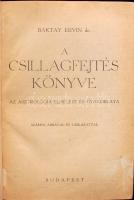 Baktay Ervin dr.: A csillagfejtés könyve - Az asztrológia elmélete és gyakorlata, Bányai és Várkonyi nyomda, Bp., é.n., kiadói félvászon kötésben, belül sérült, számos ábrával és táblázattal