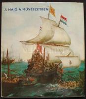 Pataki Marjai: A hajó a művészetben. Corvina 1973. Gazdag képanyaggal.