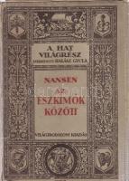 Fridtjof Nansen: Az eszkimók között (A hat világrész sorozat). Bp, é.n., Világirodalom Kiadóvállalat. Festett kiadói papírkötésben, kissé viseltes állapotban