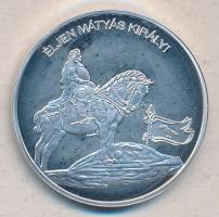 DN "Nemzetünk nagyjai - Mátyás király" Ag emlékérem (10,37g/0.999) T:PP tanúsítvánnyal