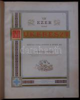 Dr. Majer István Ezer műkereszt. Eredetileg ollóval rögtönözte és szövegét irta... Bp., 1884. Pallas. 97p. + 40 tábla. Aranyozott egészvászon kötésben