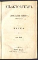 Bajza József: Világtörténet. A legrégibb időktől korunkig. 1. köt. A hajdankor. (Unicus.) Pest, 1846. hartleben K. Adolf. 896p (utolsó 34 olal hiányzik). Cimlap nélkül, későbbi, elvált egészvászon kötésben.