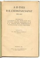 A 15 éves R. K. cserkészcsapat 1912-1927. Bp., 1927 II. ker érseki kath. reálgimnázium. Illusztráció...