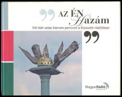 Az én hazám - fél hét után három perccel a Kossuth Rádióban, Magyar Rádió kiadása, Bp. 2006, első kötet, rengeteg színes képpel illusztrálva, kiadói kemény papírkötésben