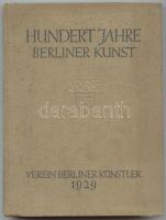 Hundert Jahre Berliner Kunst im Schaffen des Vereins Berliner Künstler 1929. Illusztrált kiállítási katalógus megviselt állapotban, a címlapon kivágással / Illustrated exhibition catalogue, somewhat worn, damage on title page