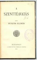 Huszár Elemér: A szenttéavatás. Bp., 1911. Szent István társ. 56p.