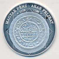 DN "A magyar nemzet pénzérméi - Magyar pénz-arab felirat 1172-1196" Ag (0,999) emlékérem (...