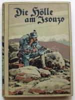 Georg Gellert: Die Hölle am Isonzo. Erzählung aus dem Weltkriege 1914/1916. Bilder in Farbendruck nach Originalen von Alfred Roloff / I. világháború témájú regény A. Roloff képei után készült színes nyomatokkal. Berlin, o.J./é.n., Meidinger's Jugendschriften. Szép állapotú könyv kiadói festett egészvászon kötésben / Novel on World War I with colour printings in painted textile binding, in good condition