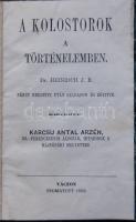 Karcsu Antal Arzén: A kolostorok a történelemben. Dr. Heinrich J. B. német eredetije után Vác, 1866. ny.n. 86 p. Későbbi félvászon kötésben