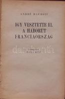 Maurois, André Igy vesztette el a háborút Franciaország Fordította Balla Ernő Bp. é.n. 96p. Korabeli félbőr kötésben