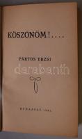 Pártos Erzsi Köszönöm!... Első kiadás. Dedikált
Bp., 1941, Szerző. Arany János ny. 95p. Kiadói, fotó...