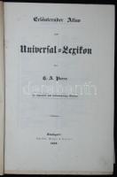 Erläuternder Atlas zum Universal-Lexikon von H. A. Pierer in 125 Blättern. Stuttgart, 1844, Scheible, Rieger & Sattler. Hírességeket és térképeket ábrázoló metszetekkel, szép állapotban. 3-4 arckép hiánnyal /  Engravings of famous people and maps, in good condition. Some pages missing! Some portraits are missing.