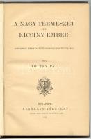 Hoitsy Pál: A nagy természet s a kicsiny ember. Népszerű természettudományi értekezések. Bp., 1883, Franklin-Társulat. Kiadói dombornyomott, aranyozott egészvászon kötésben, márványozott lapszélekkel