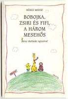 Béres Merse: Bobojka, Zsiri és Fifi a három mesehős. Dedikált. Bp., 2005