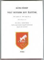 Bátki Jószef: Volt Egyszer egy életünk. Dedikált! 1942-1945. Bp., 2001. Püski