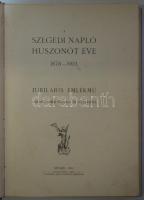 A Szegedi Napló huszonöt éve 1878-1903.
Jubiláris emlékmű a munkatársak írásaival és arcképeivel Sze...