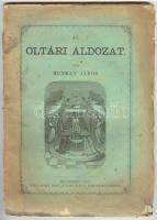 Munkay János: Az oltári áldozat, Bp. 1880, kiadja Lonkay Antal "Hunyadi Mátyás" kath. nyomda-intézete, papírkötés, kissé viseltes állapotban