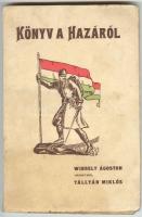 Wibbelt Ágoston: Könyv a hazáról - vígasztaló és intőszó, Bp. 1918. Stephaneum Nyomda Rt., németből fordította Tállyán Miklós, papírkötésben, jó állapotban