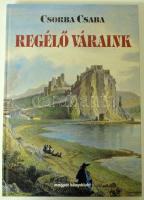 Csorba Csaba: Regélő váraink. Bp., 1997. 320p. sok képpel. Szép állapotban