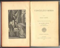 Stolz Albán: Üdvözlégy Mária. Bp., 1898. Szent István Társulat. 256p. Gottermayer-féle festett egész...