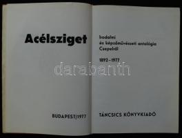 Acélsziget. Irodalmi és képzőművészeti antológia Csepelről 1892-1977. Bp., 1977, Táncsics. Kiadói mű...