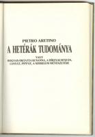 Pietro Aretino: A hetérák tudománya avagy hogyan oktatta ki Nanna, a híres kurtizán, lányát, Pippát,...