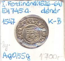 1547K-B Denár Ag "I. Ferdinánd" (0,55g) T:2 rep. Huszár 935., Unger II 745.a)