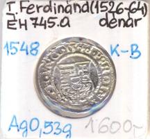 1548K-B Denár Ag "I. Ferdinánd" (0,53g) T:2  Huszár 935., Unger II 745.a)