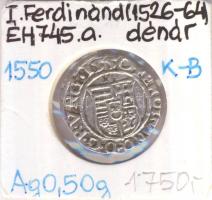 1550K-B Denár Ag "I. Ferdinánd" (0,47g) T:2/2-  Huszár 935., Unger II 745.a)