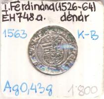 1563K-B Denár Ag "I. Ferdinánd" (0,43g) T:2 Huszár 936., Unger II 748.a)