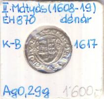 1617K-B Denár Ag "II. Mátyás" (0,29g) T:2-  Huszár 1141., Unger II 870.