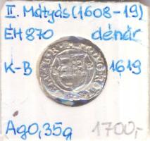 1619K-B Denár Ag "II. Mátyás" (0,35g) T:2- Huszár 1141., Unger II 870.