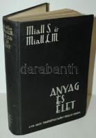 Miall Laurence Mackenzie és Miall Stephen: Anyag és élet, Bp., 1939, Királyi Magyar Természettudományi Társulat. vászon kötés, jó állapotban, sok képpel