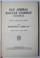 Kőnigsegg Lajos gróf: Egy afrikai magyar gyarmat története. A serdülő ifjúság számára. Mühlbeck Károly nyolc képével. Bp., 1926, Pantheon. Kiadói illusztrált egészvászon kötésben, az előzéklapon ceruzás ajándékozó sorok