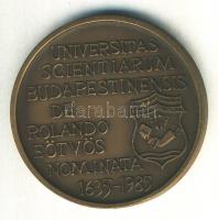 1985. "Universitas Scientiarum Budapestinensis de Rolando Eötvös Nominata 1635-1985 " ELTE Br emlékérem (42.5mm) T:1-