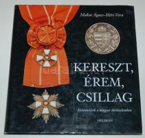 Makai Ágnes-Héri Vera: Kereszt, Érem, Csillag- Kitüntetések a magyar történelemben (Helikon)