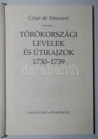César de Saussure: Törökországi levelek és útirajzok 1730-1739. Bp., 1999, Pallas Stúdió - Attraktor...