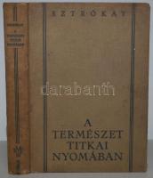 Sztrókay Kálmán: A természet titkai nyomában. Say Kornél 100 rajzával és 4 műmelléklettel. Királyi M...