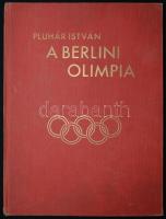 Pluhár István: A berlini olimpia. Az 1936. évi berlini olimpia története 400 képpel. Bp., 1936, Dr. ...