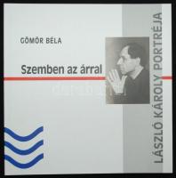 Dr. Gömör Béla: Szemben az árral. Bp 2006. Gmr Reklámügynökség Bt. László Károly portréja