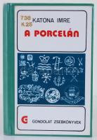 Katona Imre: A porcelán. 1984 Budapest. Gondolat. Sok képpel és márka jelzésekkel.