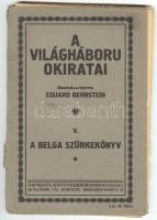 A világháború okiratai, összeáll. Eduard Bernstein. V. köt. (a belga könyv). I. világháborús diplomáciai okiratok gyűjteménye. Bp, é.n., Népszava-Könyvkereskedés. sérült gerinccel