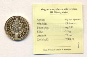 "Magyar aranypénzek utánveretben - III. Károly dukát" aranyozott Ag emlékérem (5.5g) T:PP ...