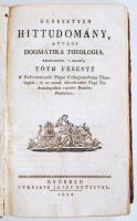 Tóth Ferentz: Keresztyén hittudomány, avvagy dogmátika theologia. Győr, 1804, Streibig József betűivel. Korabeli félbőr kötésben (gerinc sérült)