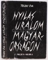 Teleki Éva: Nyilas uralom Magyarországon. 1944. okt. 16.-1945. ápr. 4. Bp., 1974, Kossuth. Kartonkötésben, védőborítóval